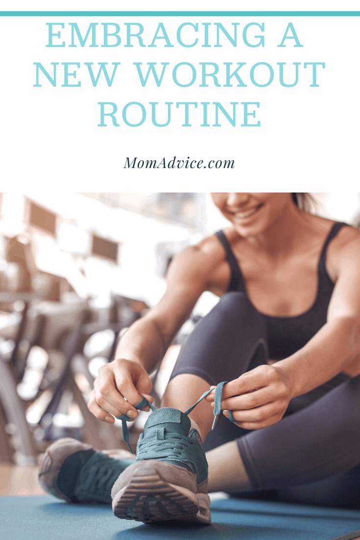Embracing a New Workout Routine MomAdvice.com