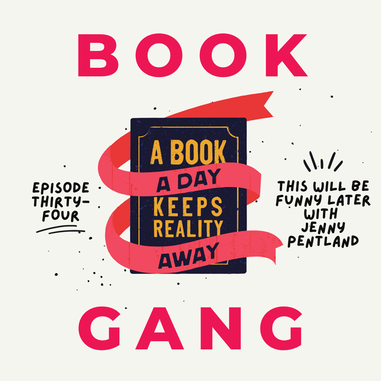 Book Gang Podcast Episode 34: This Will Be Funny Later With Jenny Pentland