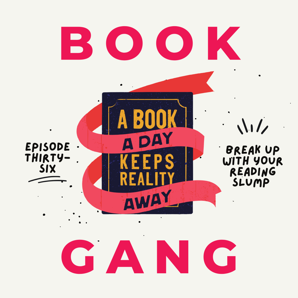 Book Gang Podcast; Break Up With Your Reading Slump