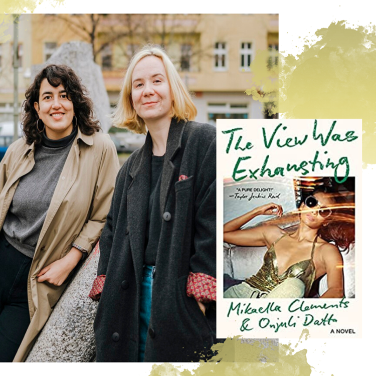 The View Was Exhausting:  Interview with Mikaella Clements and Onjuli Datta